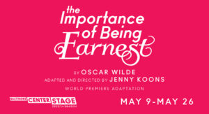 The Importance of Being Earnest May 9 - May 26